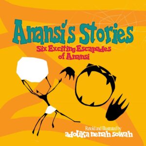 Anansi Stories: Six Exciting Escapades of Anansi